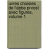 Uvres Choisies de L'Abbe Prvost Avec Figures, Volume 1 by vost Pr