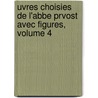 Uvres Choisies de L'Abbe Prvost Avec Figures, Volume 4 door Prvost