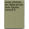 Uvres Choisies de L'Abbe Prvost Avec Figures, Volume 9 by vost Pr