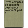 Uvres Compltes de Eustache DesChamps, Volume 9, Part 4 door Queux De Saint-Hillaire