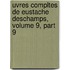 Uvres Compltes de Eustache DesChamps, Volume 9, Part 9