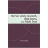 Vaccine Safety Research, Data Access, And Public Trust by Institute of Medicine