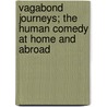 Vagabond Journeys; The Human Comedy At Home And Abroad door Percival Pollard