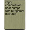 Vapor Compression Heat Pumps With Refrigerant Mixtures door Yunho Hwang