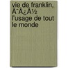 Vie De Franklin, Ã¯Â¿Â½ L'Usage De Tout Le Monde door Onbekend