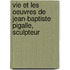 Vie Et Les Oeuvres de Jean-Baptiste Pigalle, Sculpteur