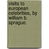 Visits To European Celebrities, By William B. Sprague.