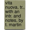 Vita Nuova, Tr., with an Intr. and Notes, by T. Martin door Alighieri Dante Alighieri