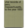 Vital Records Of Peru, Massachusetts, To The Year 1850 door Peru (Mass.)