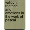Volition, Rhetoric, and Emotions in the Work of Pascal by Thomas Parker