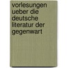 Vorlesungen Ueber Die Deutsche Literatur Der Gegenwart door Robert Eduard Prutz