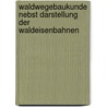 Waldwegebaukunde Nebst Darstellung Der Waldeisenbahnen door Hermann Stoetzer