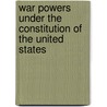 War Powers Under The Constitution Of The United States door William Whiting
