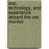 War, Technology, And Experience Aboard The Uss Monitor door David A. Mindell