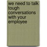 We Need to Talk Tough Conversations with Your Employee door Lynne Eisaguirre