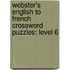 Webster's English To French Crossword Puzzles: Level 6