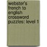 Webster's French To English Crossword Puzzles: Level 1