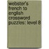 Webster's French To English Crossword Puzzles: Level 8