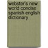 Webster's New World Concise Spanish English Dictionary