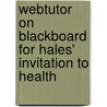 Webtutor on Blackboard for Hales' Invitation to Health by Unknown