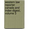 Western Law Reporter Canada and Index-Digest, Volume 3 door Onbekend