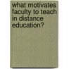 What Motivates Faculty To Teach In Distance Education? door Ruth Gannon-cook