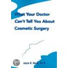 What Your Doctor Can't Tell You About Cosmetic Surgery door Joyce D. Nash