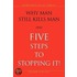 Why Man Still Kills Man And Five Steps To Stopping It!