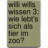 Willi wills wissen 3: Wie lebt's sich als Tier im Zoo? by Anne Buhrfeind