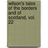 Wilson's Tales Of The Borders And Of Scotland, Vol. 22