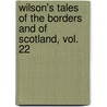 Wilson's Tales Of The Borders And Of Scotland, Vol. 22 by Authors Various
