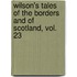 Wilson's Tales Of The Borders And Of Scotland, Vol. 23