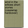 Wind in the Willows Short Stories (Casewrap Hardcover) by Kenneth Grahame Society