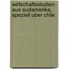 Wirtschaftsstudien Aus Sudamerika, Speziell Uber Chile by Rudolf Dunker