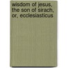 Wisdom of Jesus, the Son of Sirach, Or, Ecclesiasticus door Mary Wilder Tileston