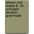 Wissen und Testen 8.-10. Schuljahr. Deutsch. Grammatik
