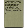 Wolframs Von Eschenbach Parzival Und Titurel, Volume 2 door Onbekend