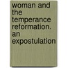 Woman and the Temperance Reformation. an Expostulation door Clara Lucas Balfour