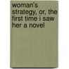 Woman's Strategy, Or, The First Time I Saw Her A Novel by Indiana University