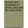 Women And Revolution In Africa, Asia And The New World door Mary Ann Taetreault