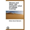Women And Work, The Economic Value Of College Training by Helen Marie Bennett