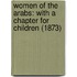 Women Of The Arabs: With A Chapter For Children (1873)