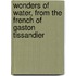 Wonders of Water, from the French of Gaston Tissandier