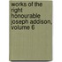 Works of the Right Honourable Joseph Addison, Volume 6