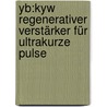 Yb:kyw Regenerativer Verstärker Für Ultrakurze Pulse by Angelika Beyertt