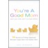 You're a Good Mom (and Your Kids Aren't So Bad Either)