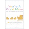 You're a Good Mom (and Your Kids Aren't So Bad Either) by Jen Singer
