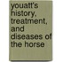 Youatt's History, Treatment, And Diseases Of The Horse