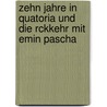 Zehn Jahre in Quatoria Und Die Rckkehr Mit Emin Pascha door Karl Von Reinhardstöttner
