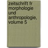 Zeitschrift Fr Morphologie Und Anthropologie, Volume 5 door Gustav Albert Schwalbe